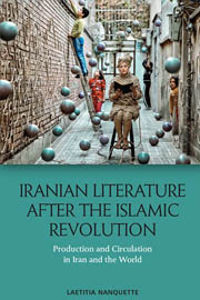Iranian Literature After the Islamic Revolution: Production and Circulation in Iran and the World