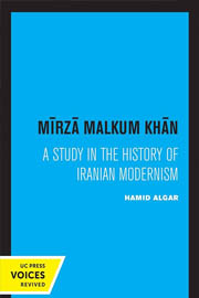 Mirza Malkum Khan: A Biographical Study in Iranian Modernism