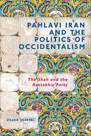 Pahlavi Iran and the Politics of Occidentalism: The Shah and the Rastakhiz Party