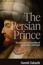 The Persian Prince: The Rise and Resurrection of an Imperial Archetype