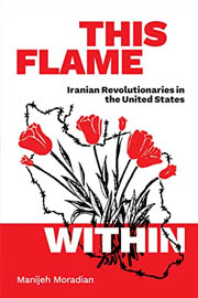 This Flame Within: Iranian Revolutionaries in the United States